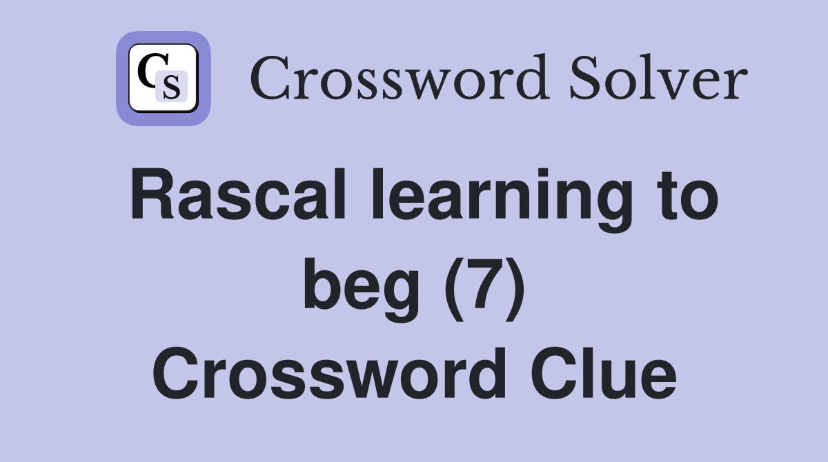 Rascal learning to beg (7) Crossword Clue
