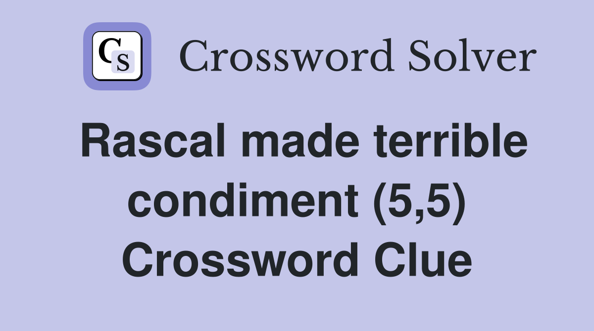 Rascal made terrible condiment (5,5) Crossword Clue