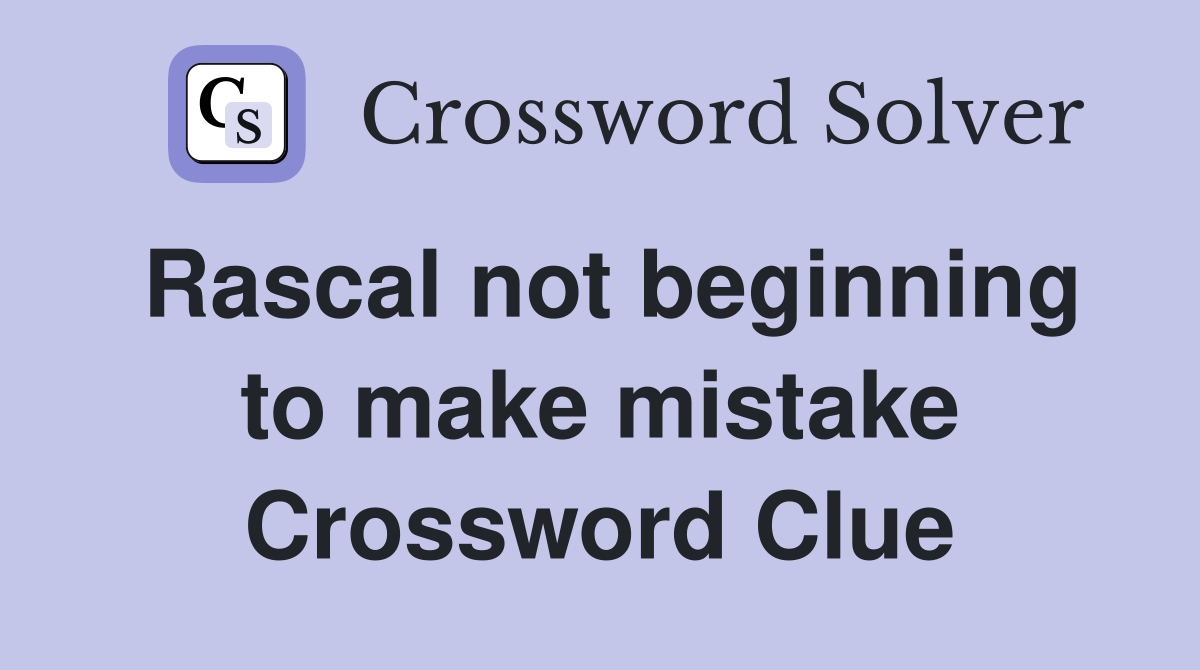 Rascal not beginning to make mistake Crossword Clue