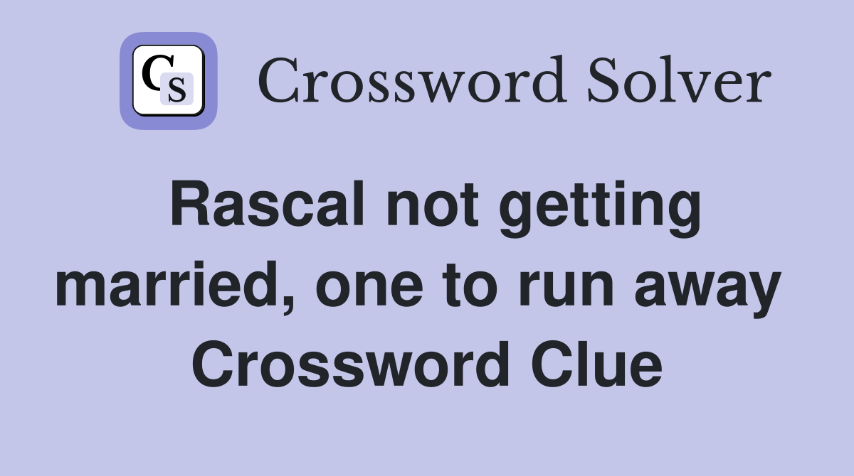 Rascal not getting married, one to run away  Crossword Clue