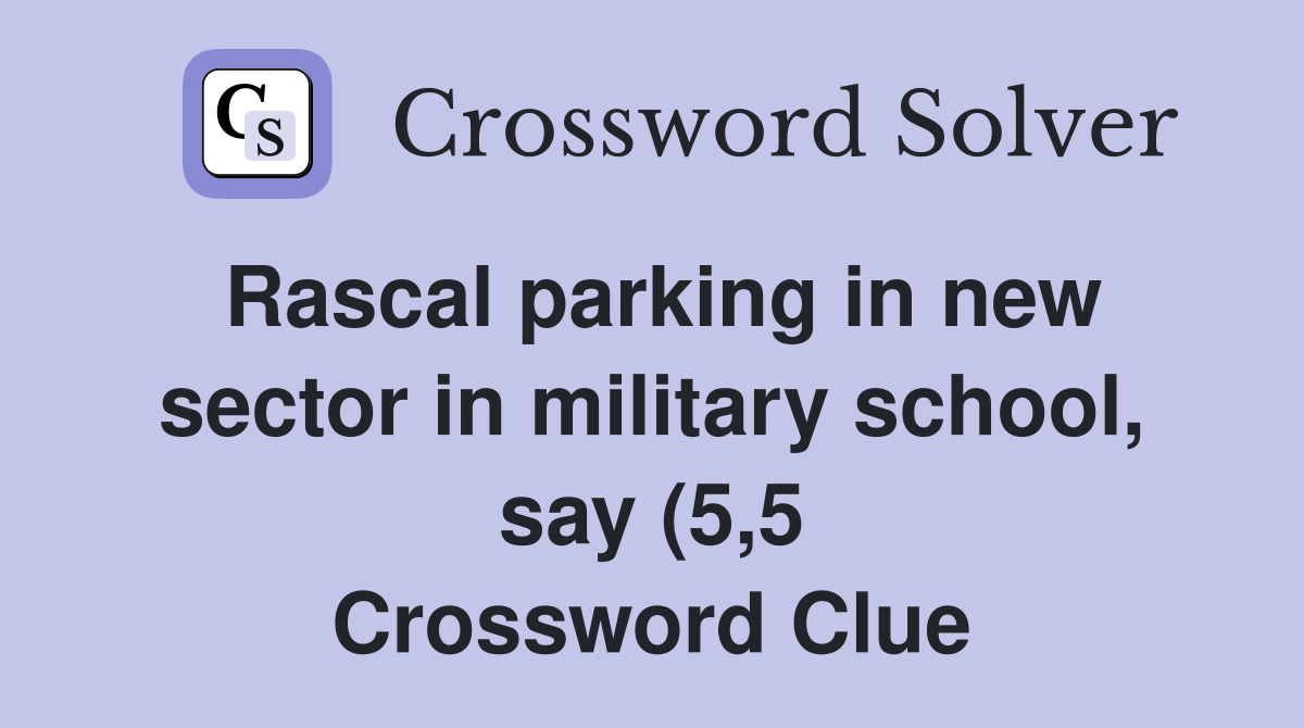 Rascal parking in new sector in military school say (5 5) Crossword Rascal parking in new sector in military school say (5 5) Crossword