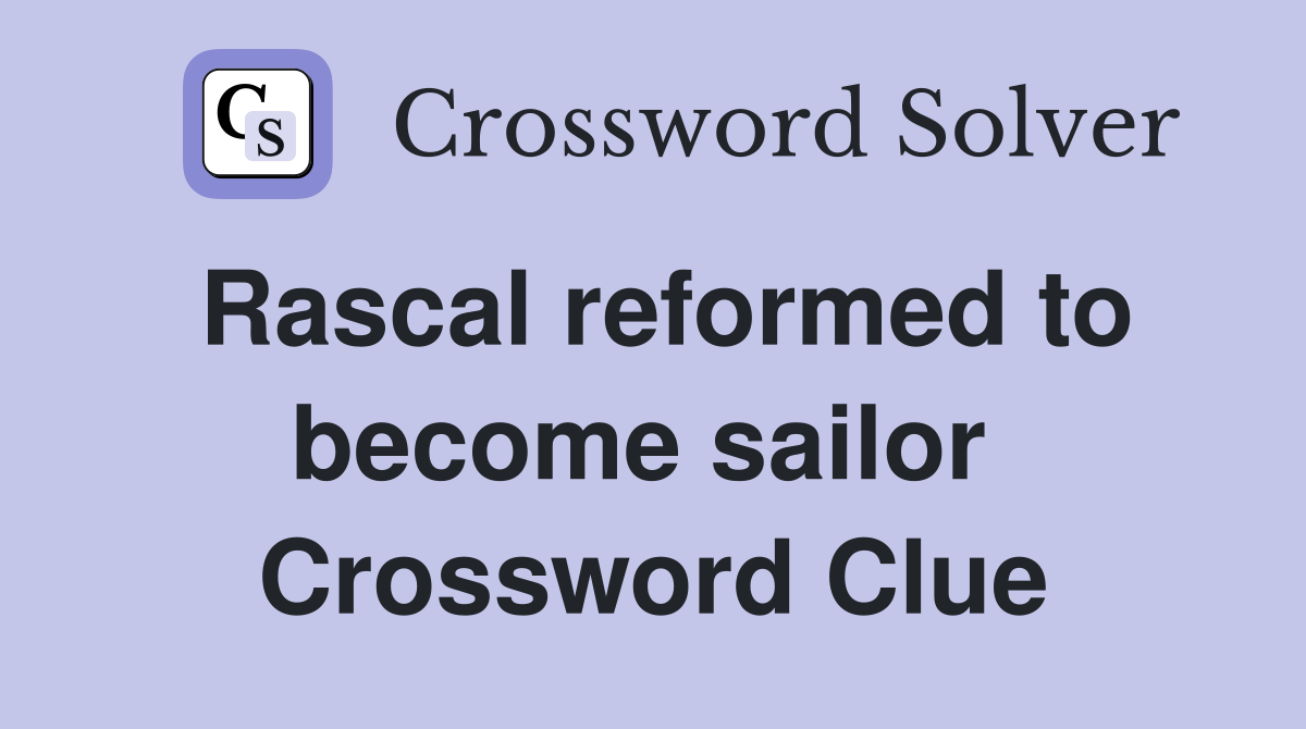 Rascal reformed to become sailor  Crossword Clue