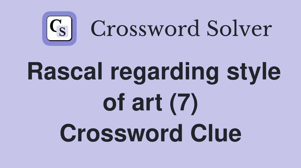 Rascal regarding style of art (7) Crossword Clue