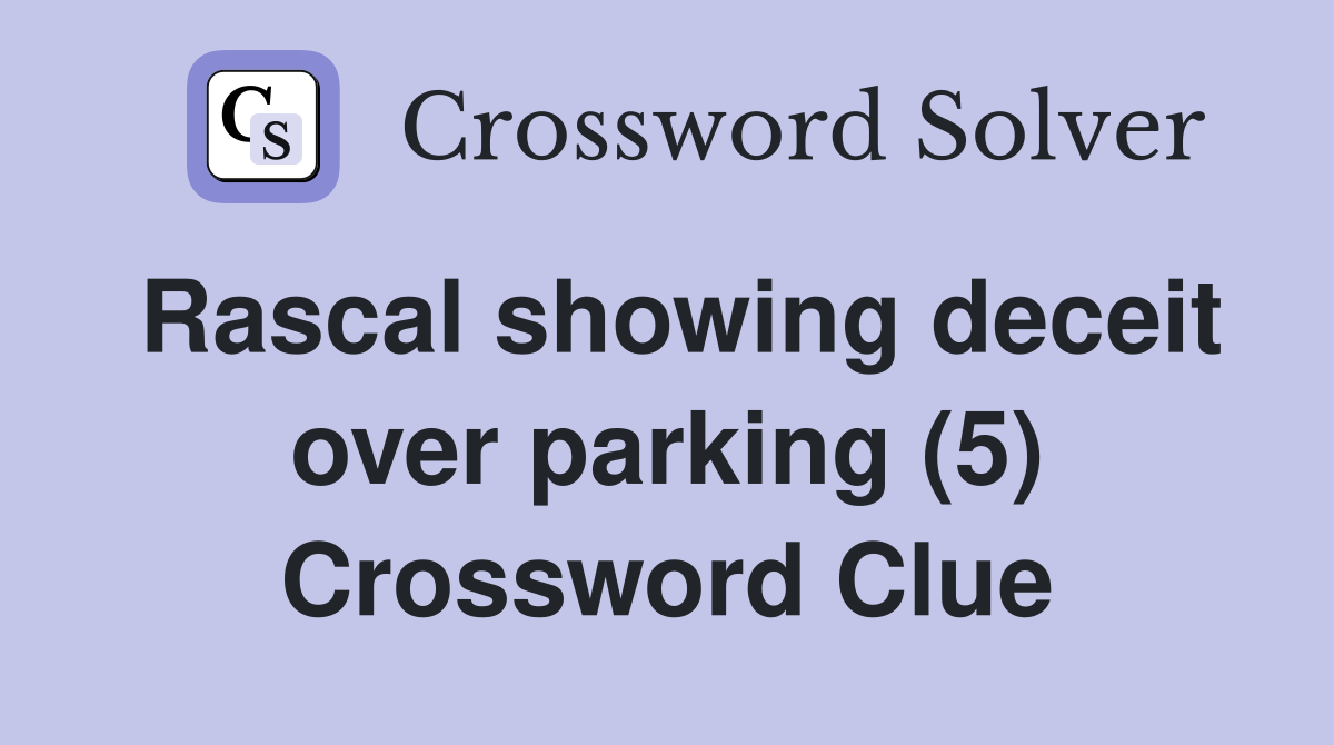 Rascal showing deceit over parking (5) Crossword Clue