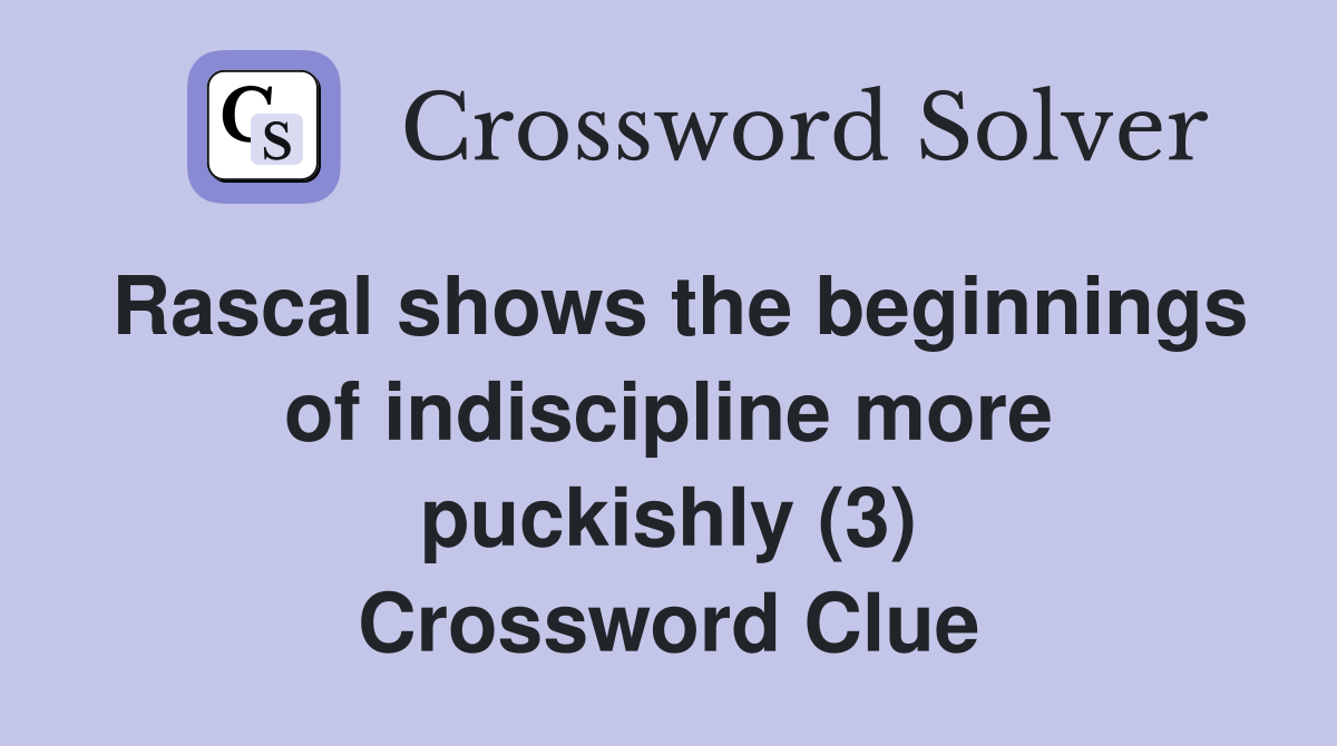 Rascal shows the beginnings of indiscipline more puckishly (3) Crossword Clue