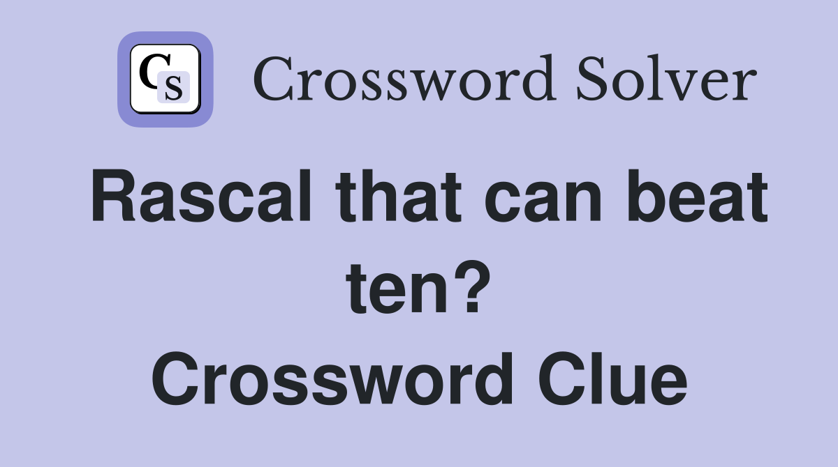 Rascal that can beat ten? Crossword Clue