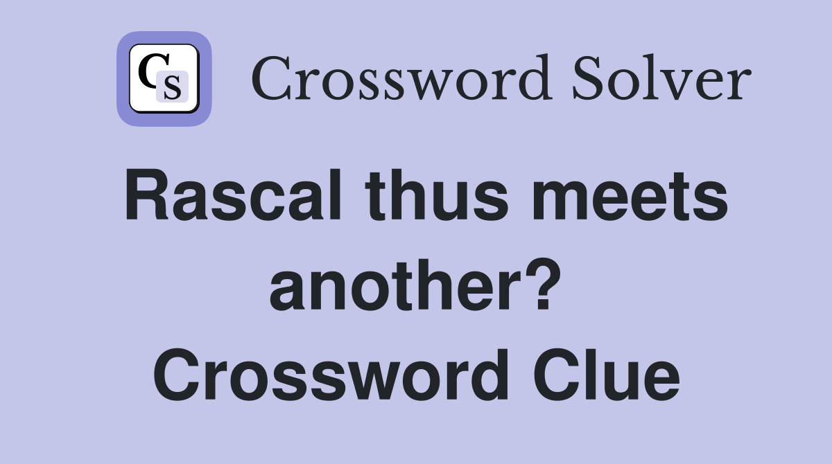 Rascal thus meets another? Crossword Clue