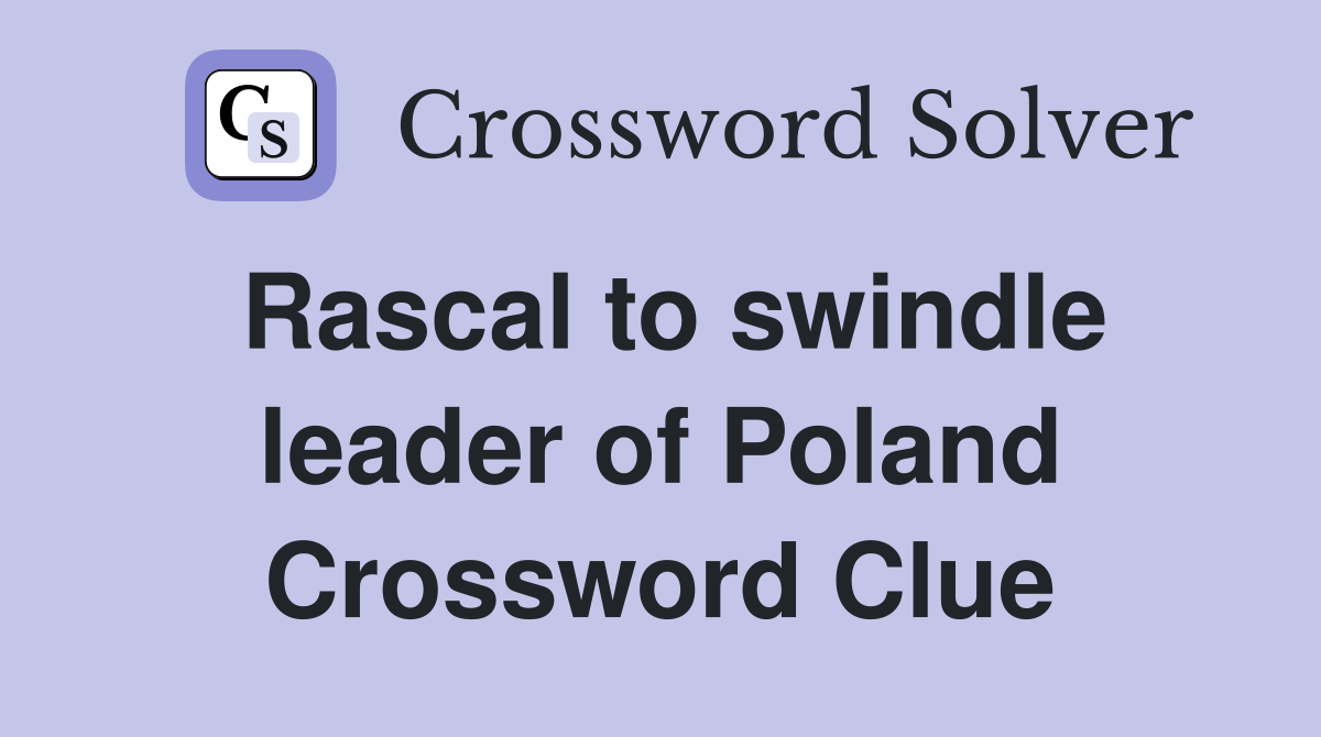 Rascal to swindle leader of Poland Crossword Clue