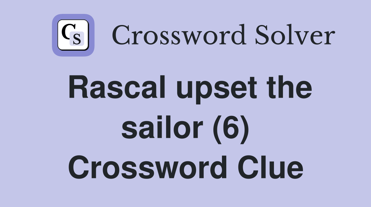 Rascal upset the sailor (6) Crossword Clue