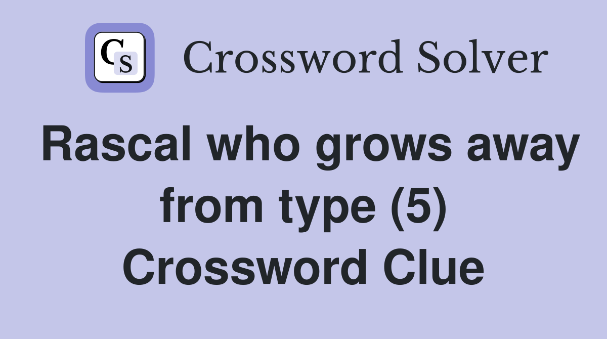 Rascal who grows away from type (5) Crossword Clue