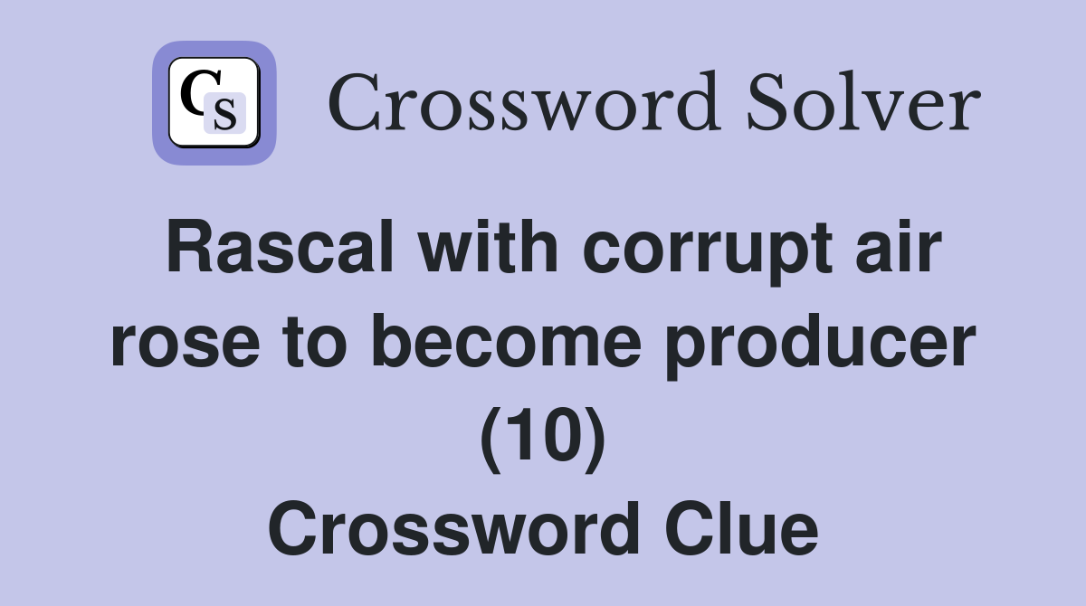 Rascal with corrupt air rose to become producer (10) Crossword Clue