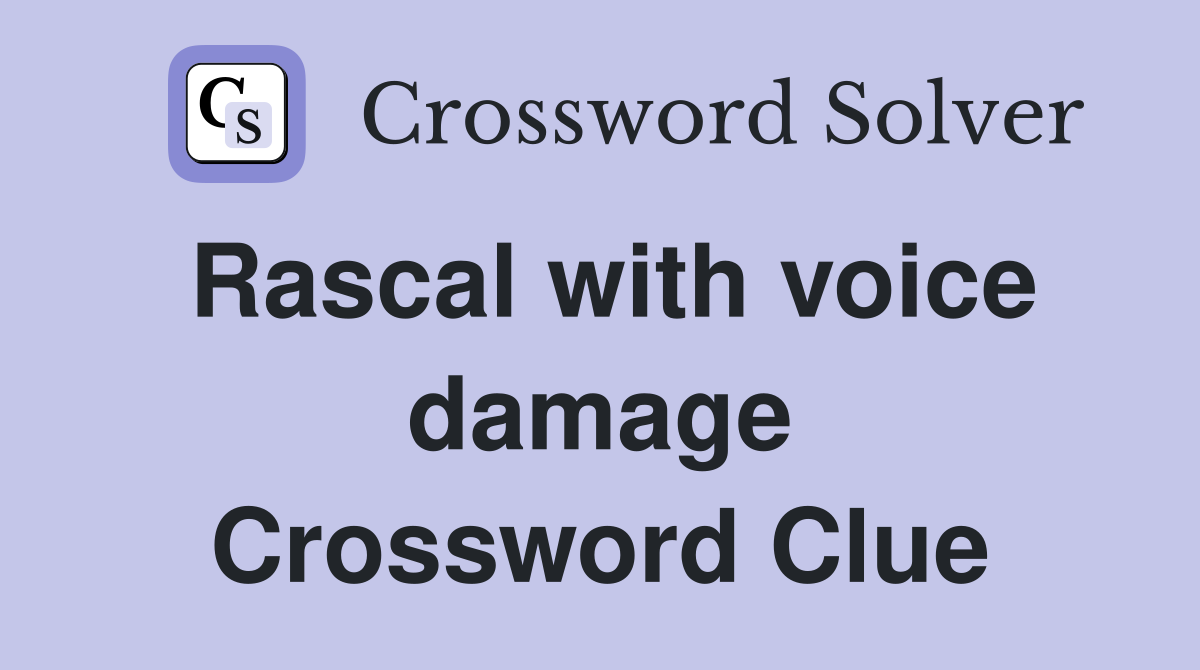 Rascal with voice damage Crossword Clue
