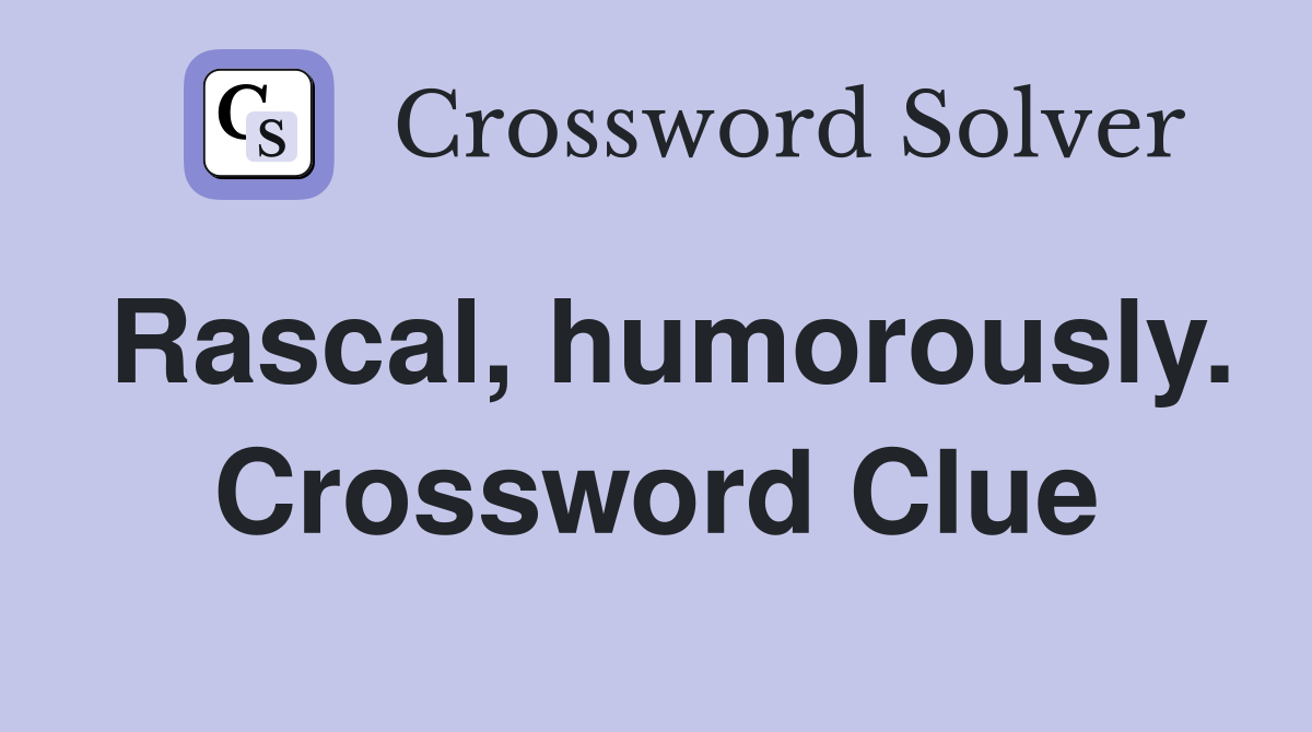 Rascal, humorously. Crossword Clue