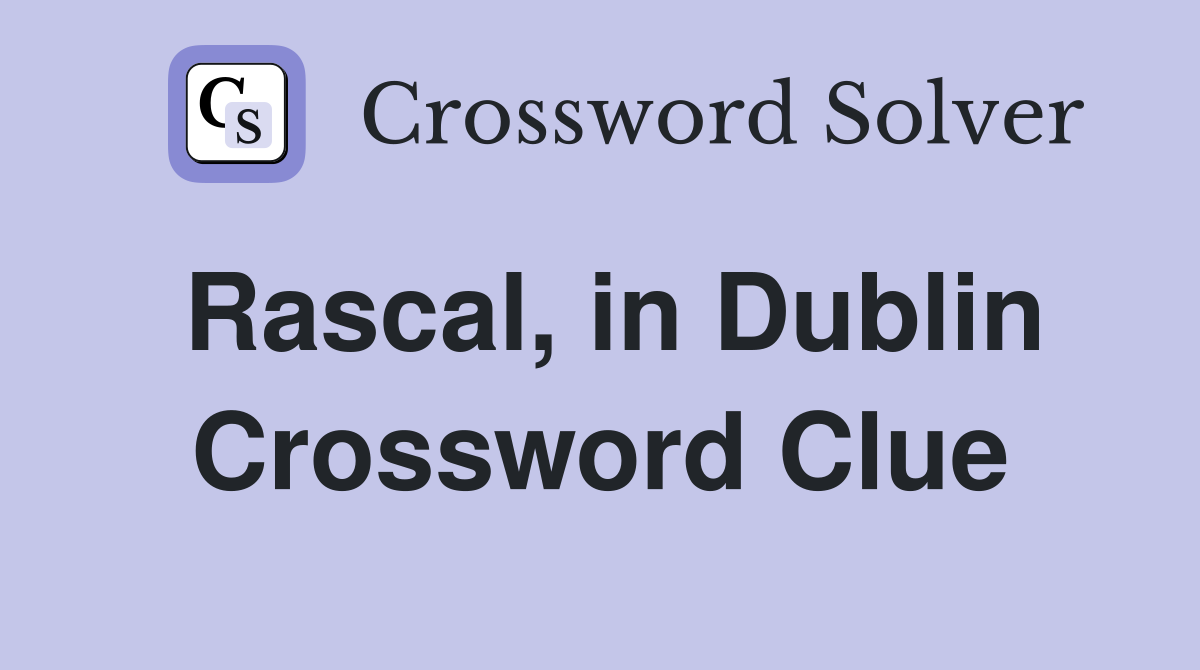 Rascal, in Dublin Crossword Clue