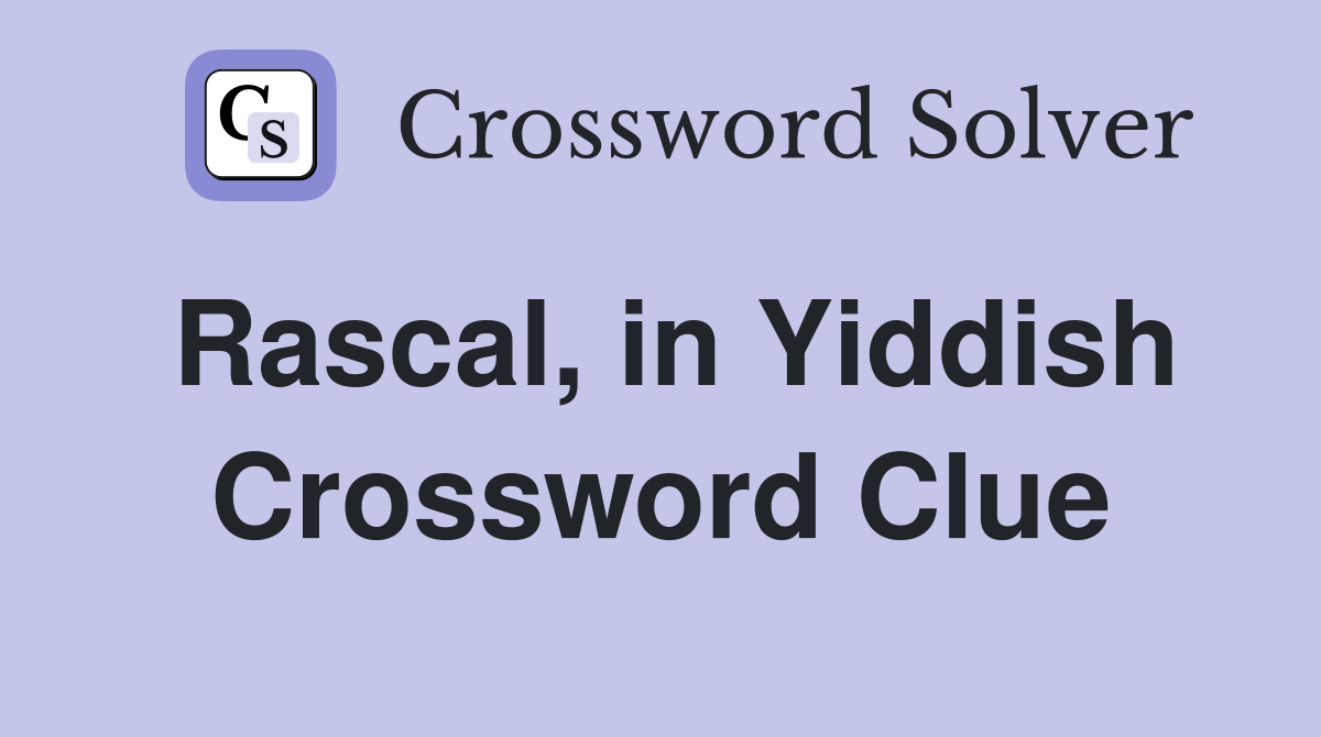 Rascal, in Yiddish Crossword Clue