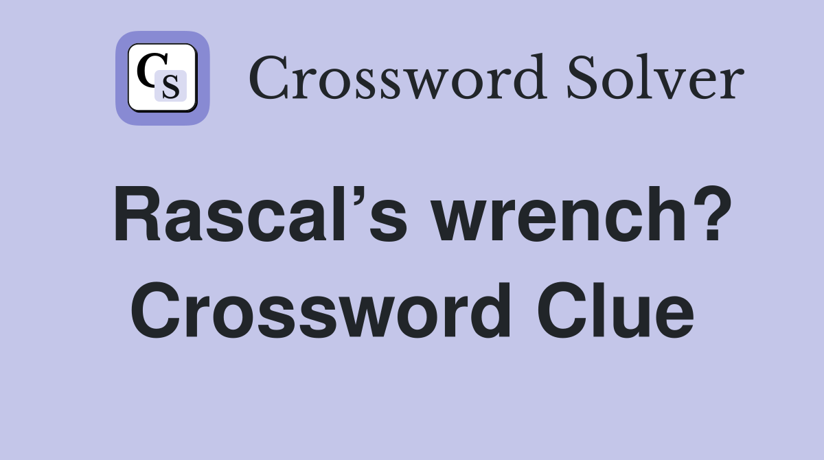 Rascal’s wrench? Crossword Clue
