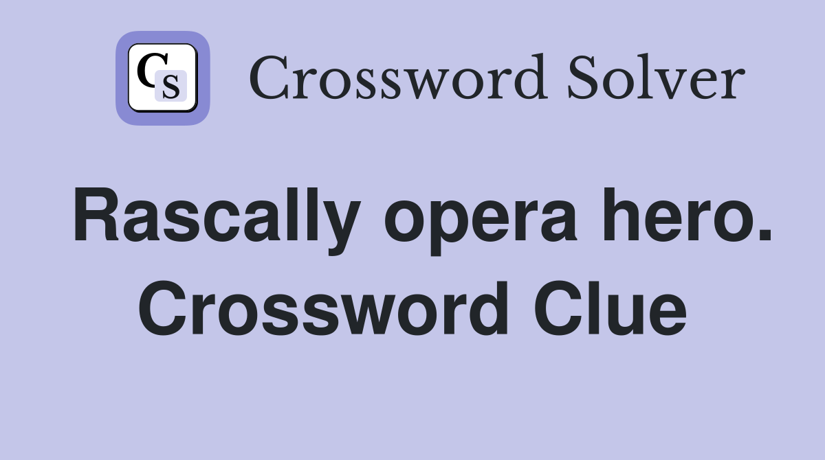 Rascally opera hero. Crossword Clue