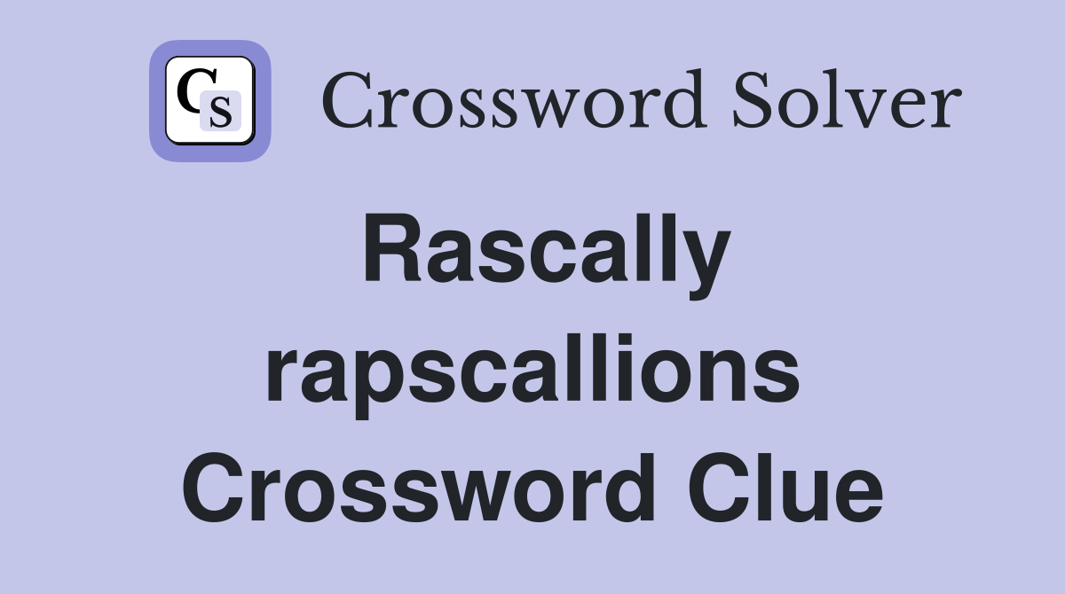 Rascally rapscallions Crossword Clue