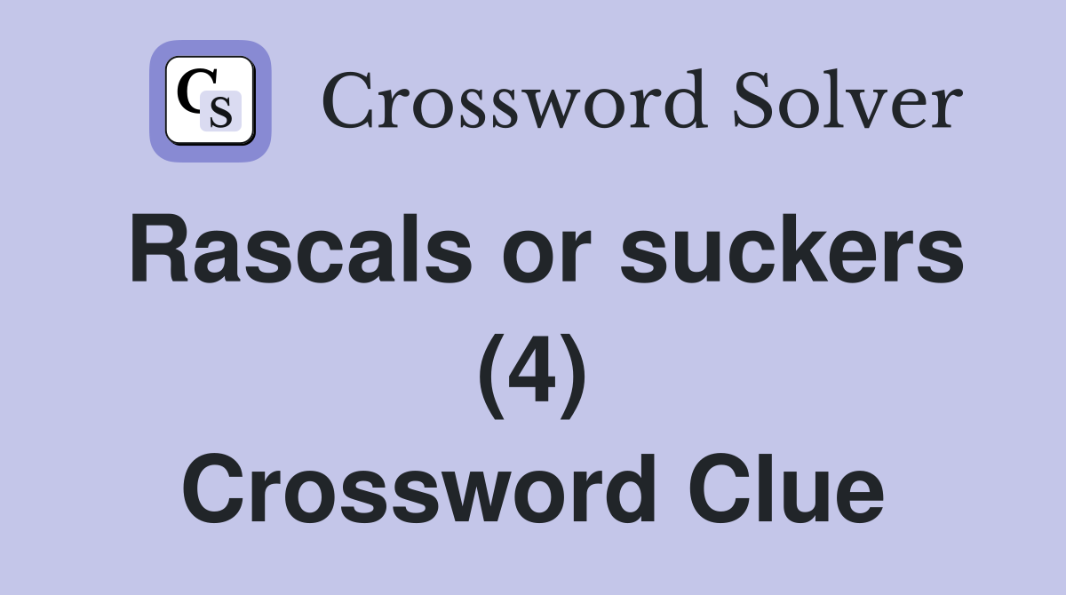 Rascals or suckers (4) Crossword Clue