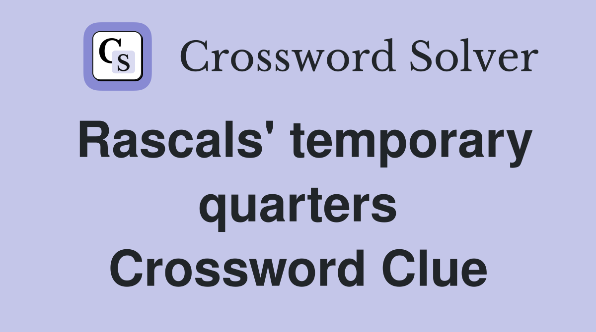 Rascals' temporary quarters Crossword Clue