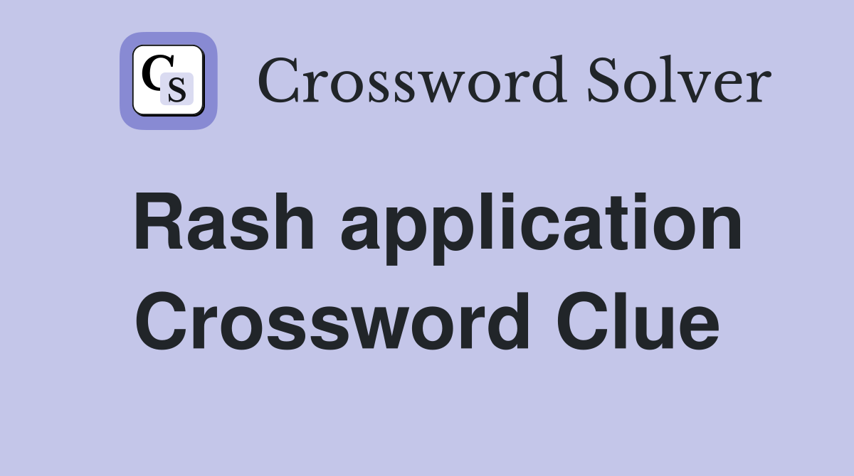 Rash application Crossword Clue