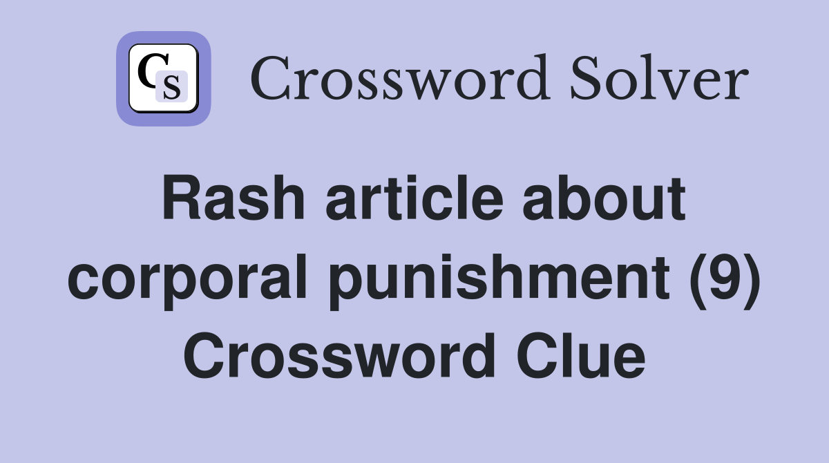Rash article about corporal punishment (9) Crossword Clue
