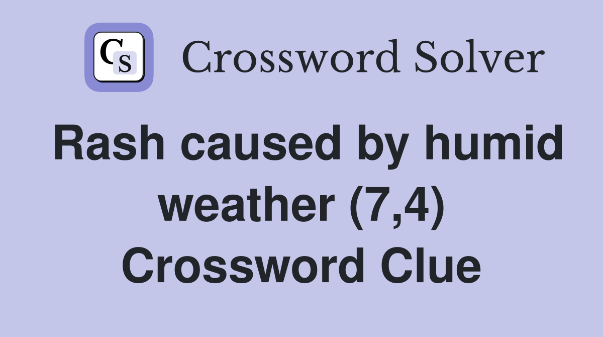Rash caused by humid weather (7,4) Crossword Clue
