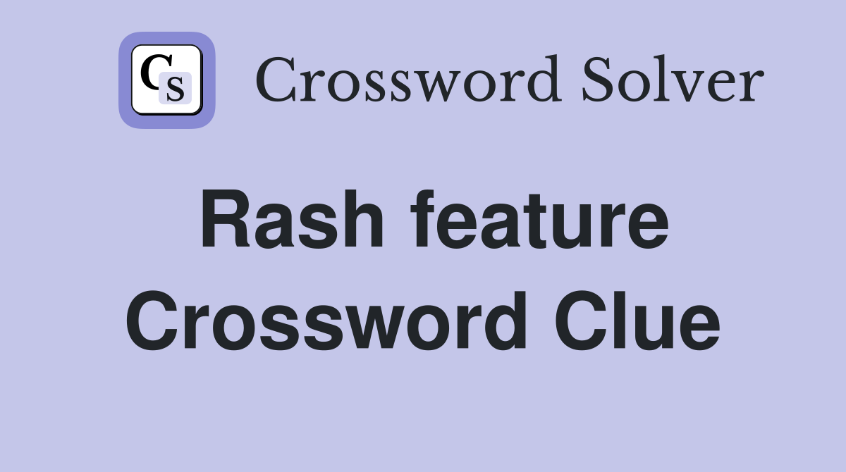 Rash feature Crossword Clue