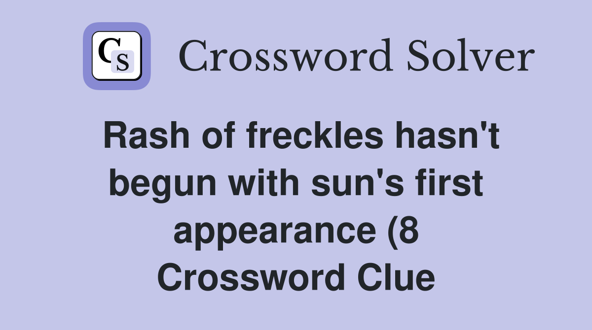Rash of freckles hasn #39 t begun with sun #39 s first appearance (8 Rash of freckles hasn #39 t begun with sun #39 s first appearance (8