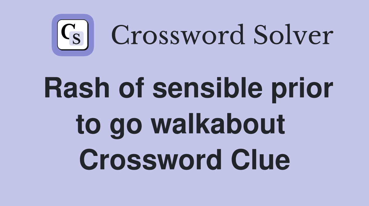 Rash of sensible prior to go walkabout  Crossword Clue
