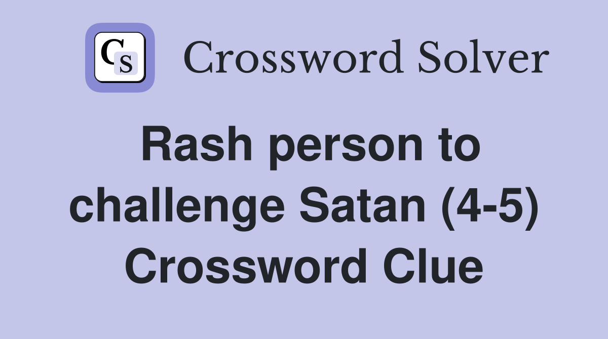 Rash person to challenge Satan (4-5) Crossword Clue