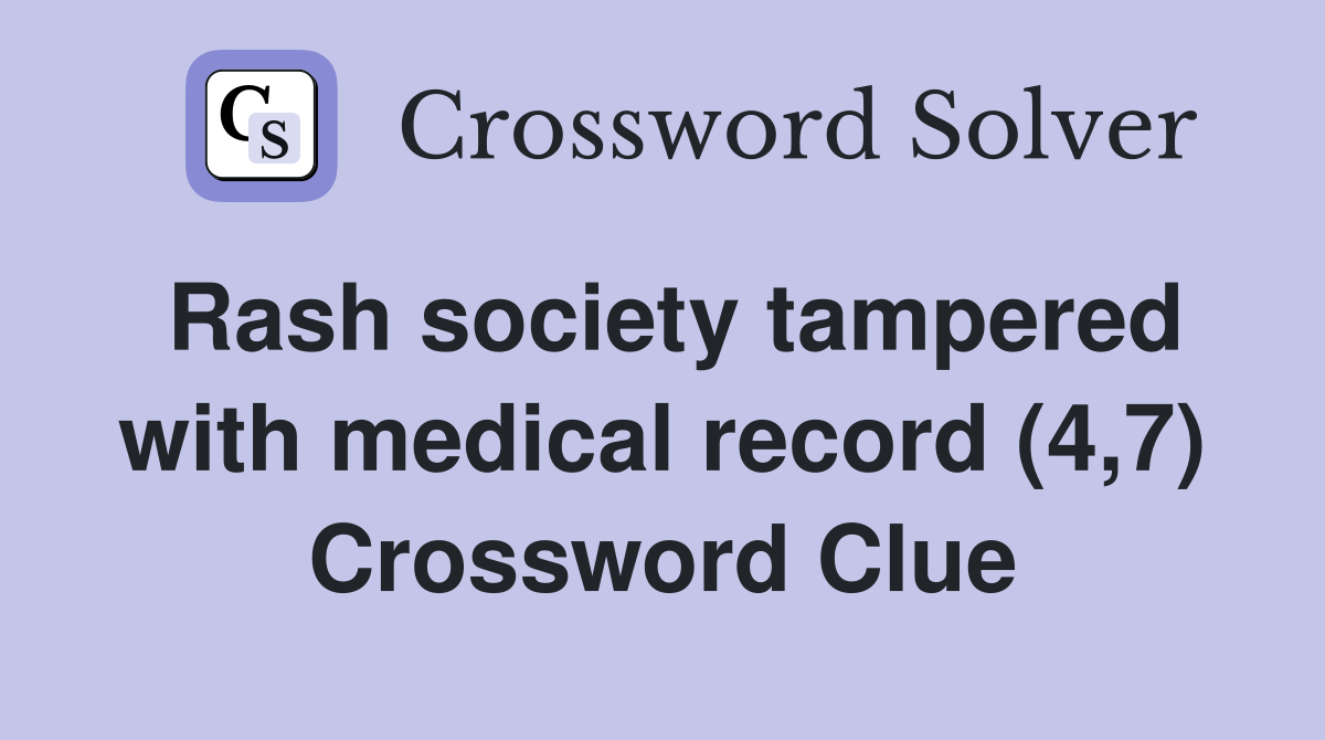 Rash society tampered with medical record (4,7) Crossword Clue