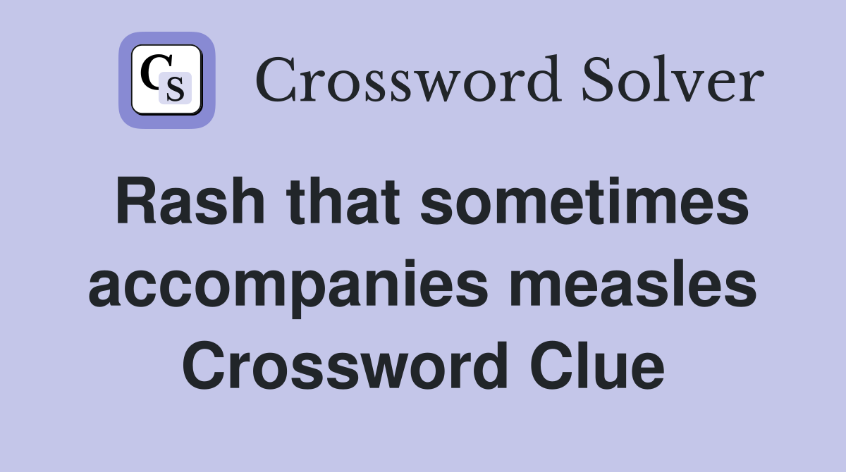 Rash that sometimes accompanies measles Crossword Clue