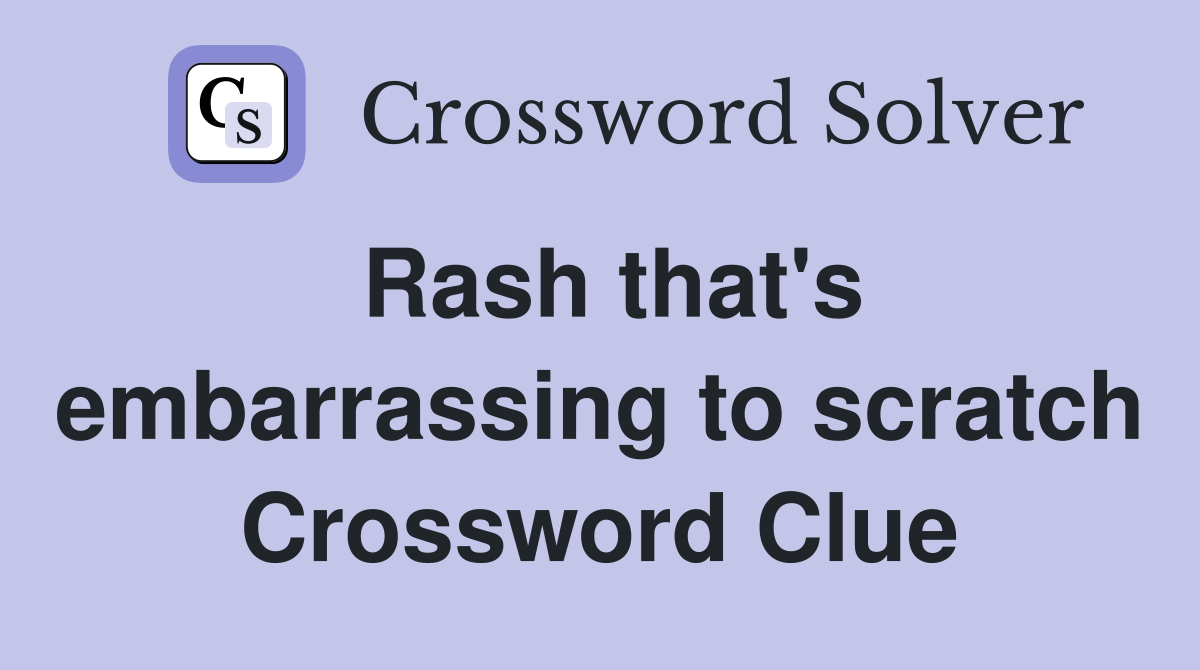 Rash that's embarrassing to scratch Crossword Clue