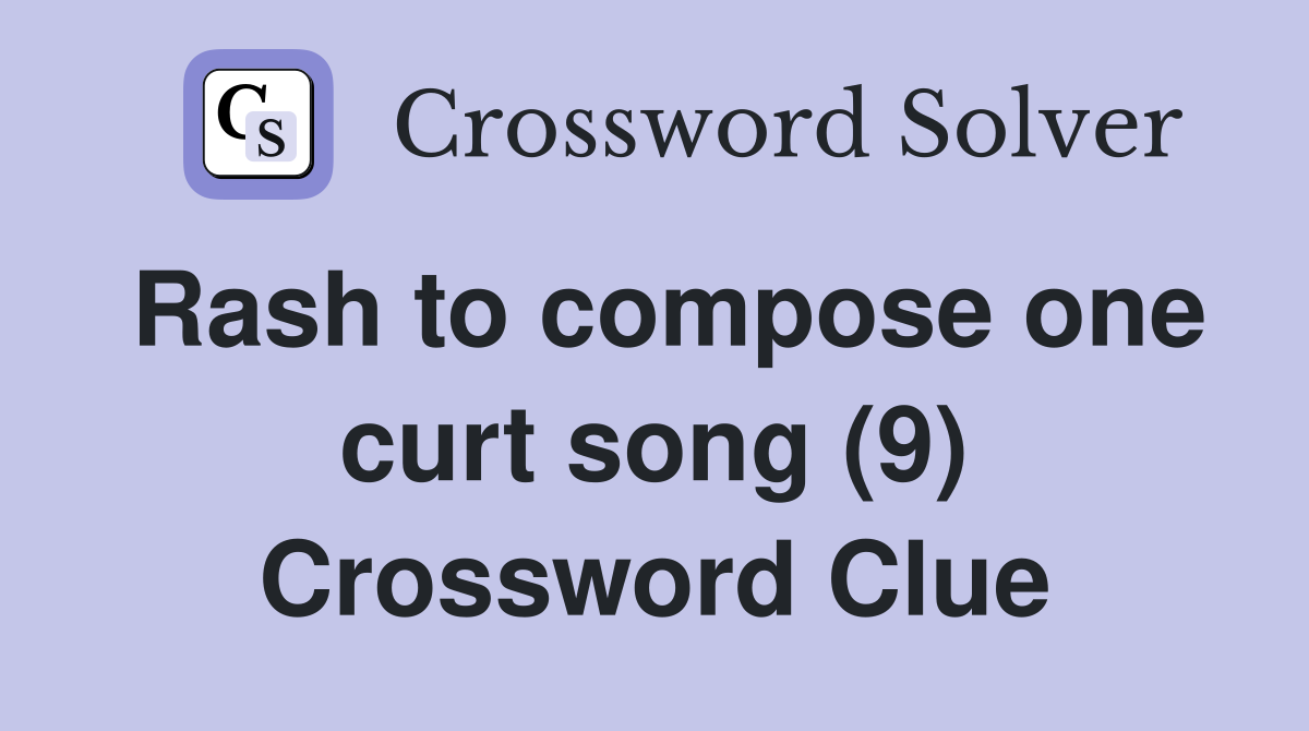 Rash to compose one curt song (9) Crossword Clue