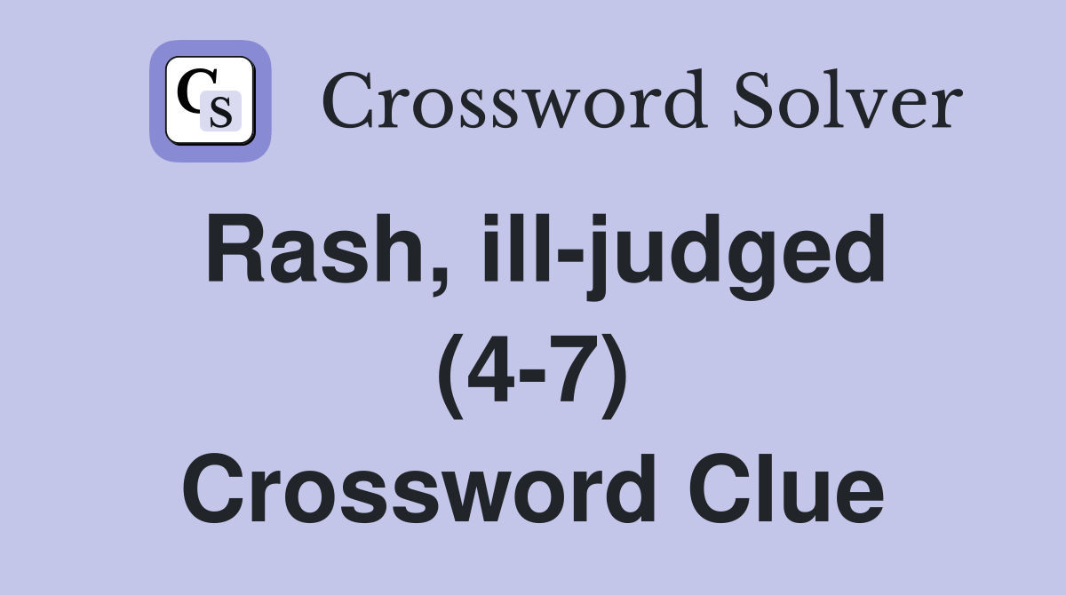 Rash, ill-judged (4-7) Crossword Clue