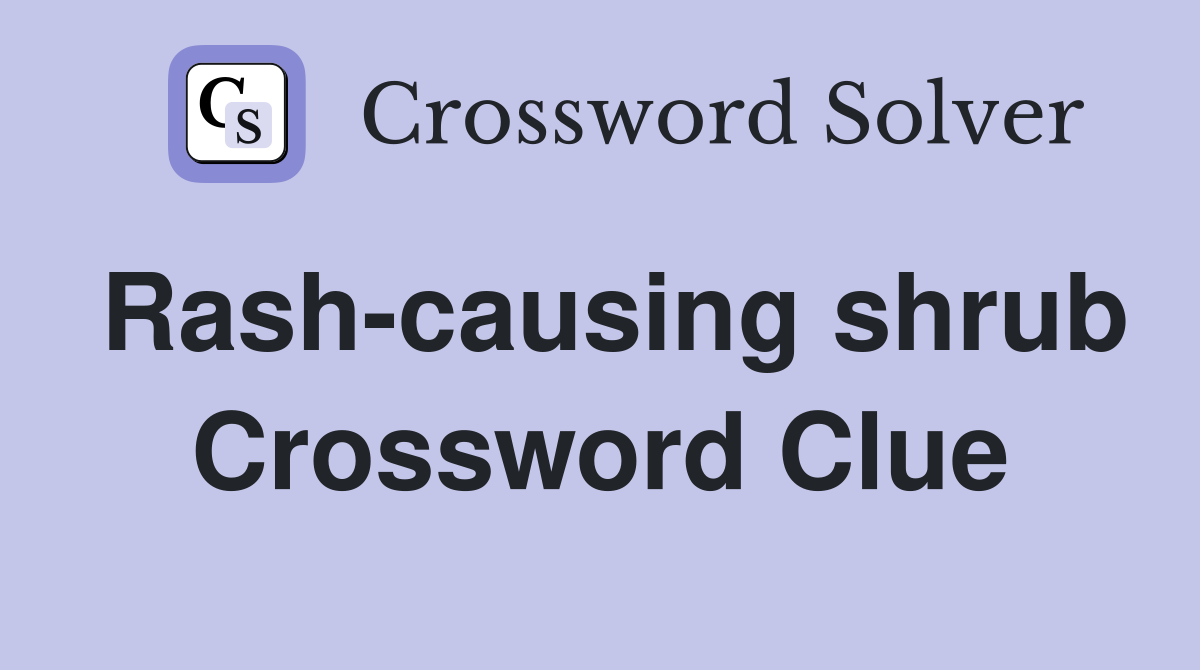 Rash-causing shrub Crossword Clue