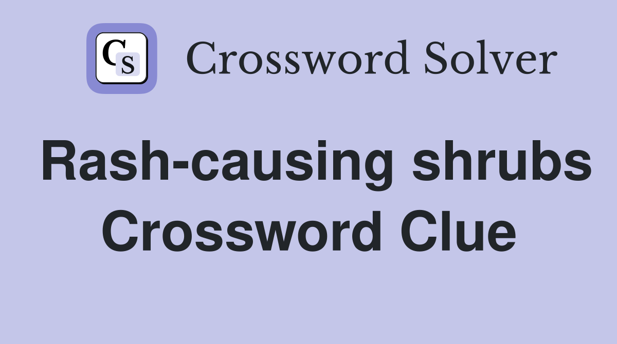 Rash-causing shrubs Crossword Clue