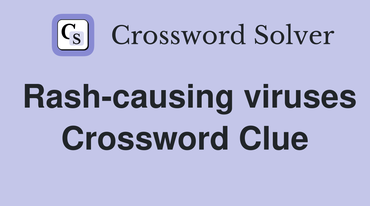Rash-causing viruses Crossword Clue