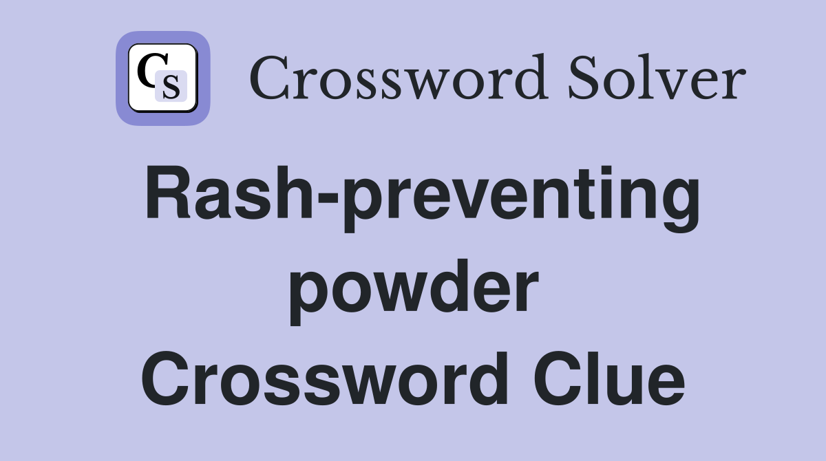 Rash-preventing powder Crossword Clue