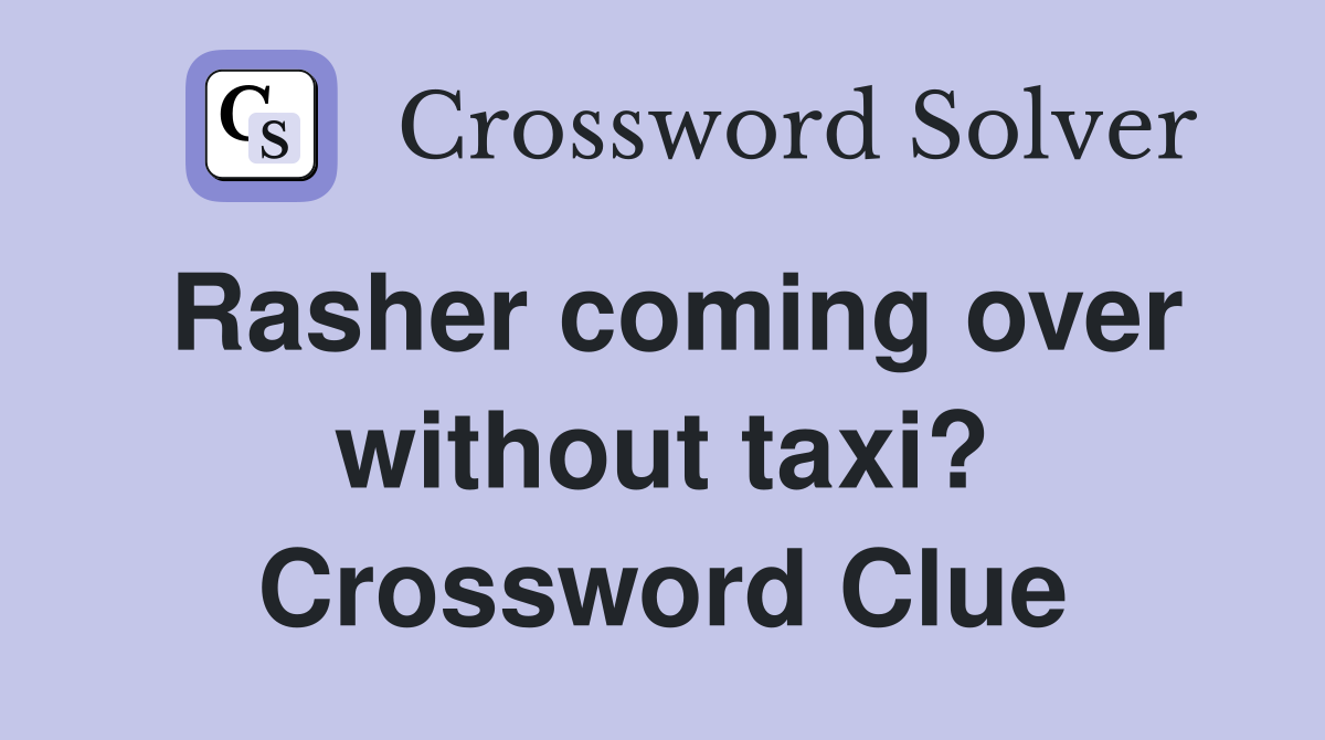 Rasher coming over without taxi? Crossword Clue