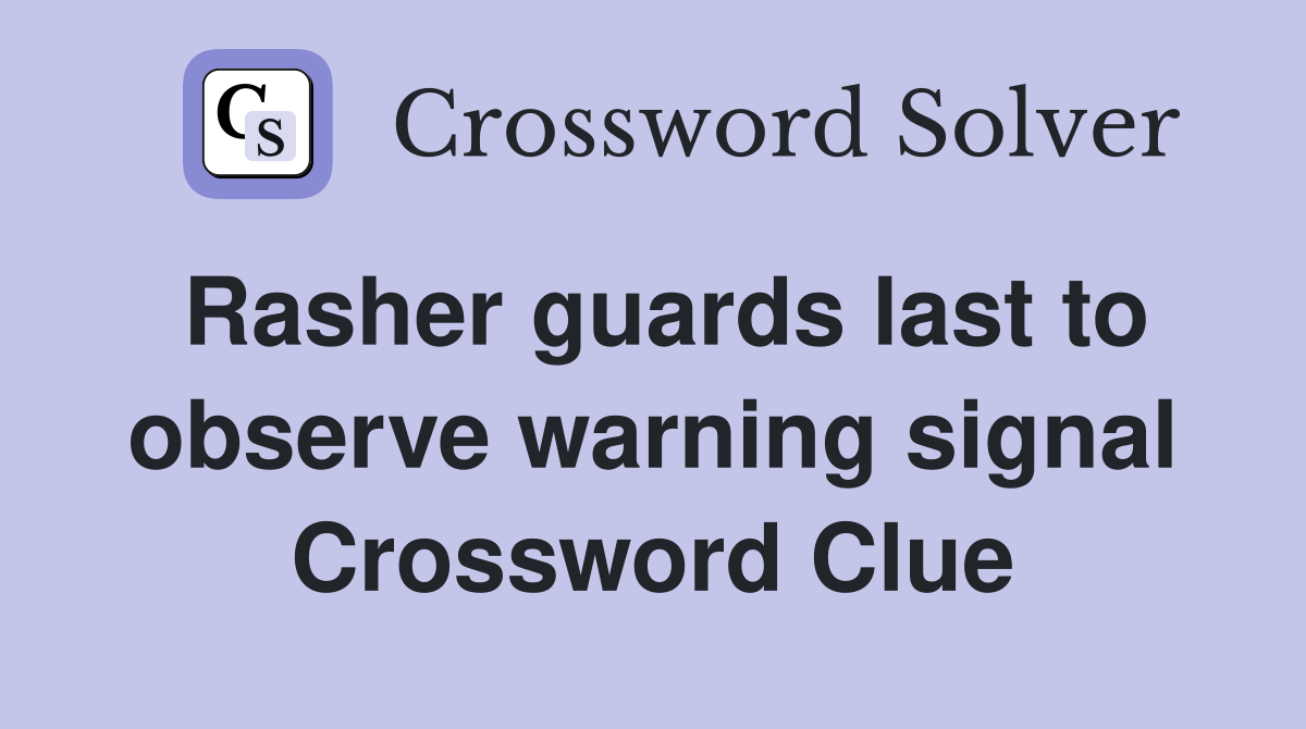 Rasher guards last to observe warning signal Crossword Clue