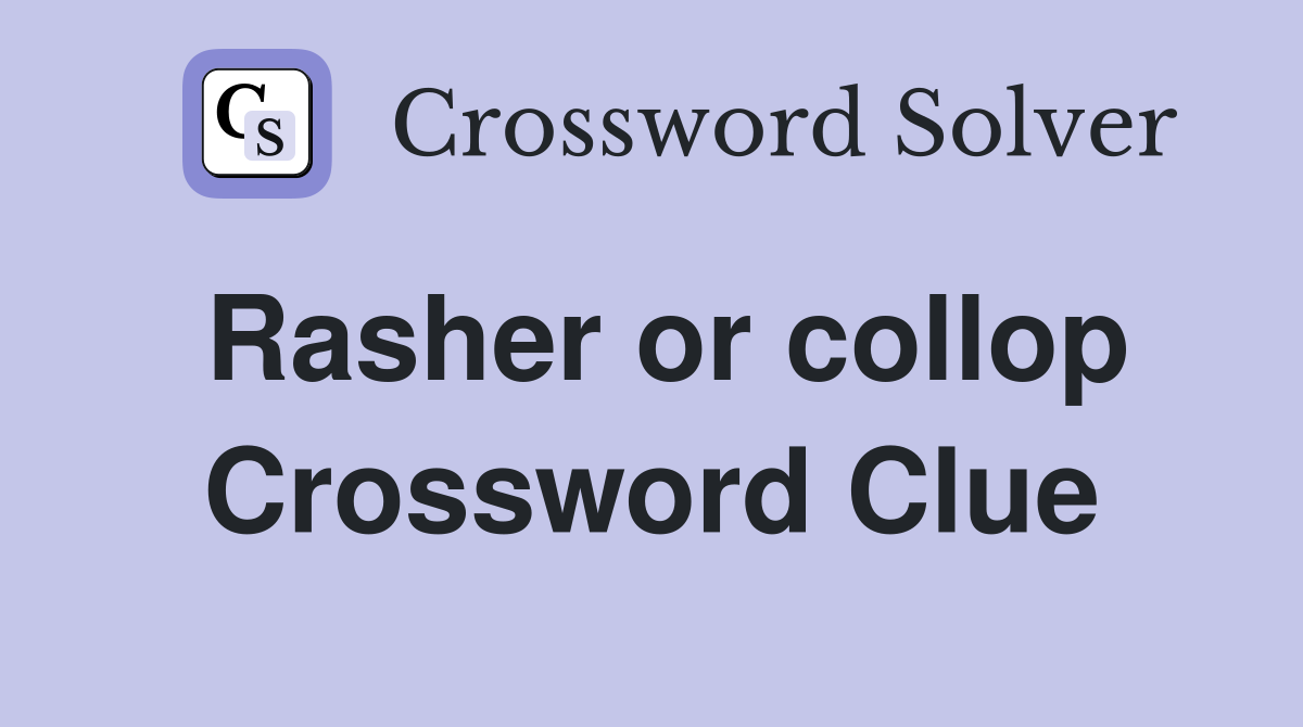 Rasher or collop Crossword Clue