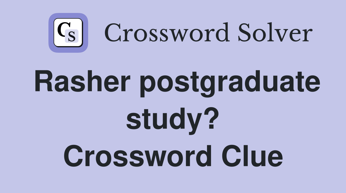 Rasher postgraduate study? Crossword Clue