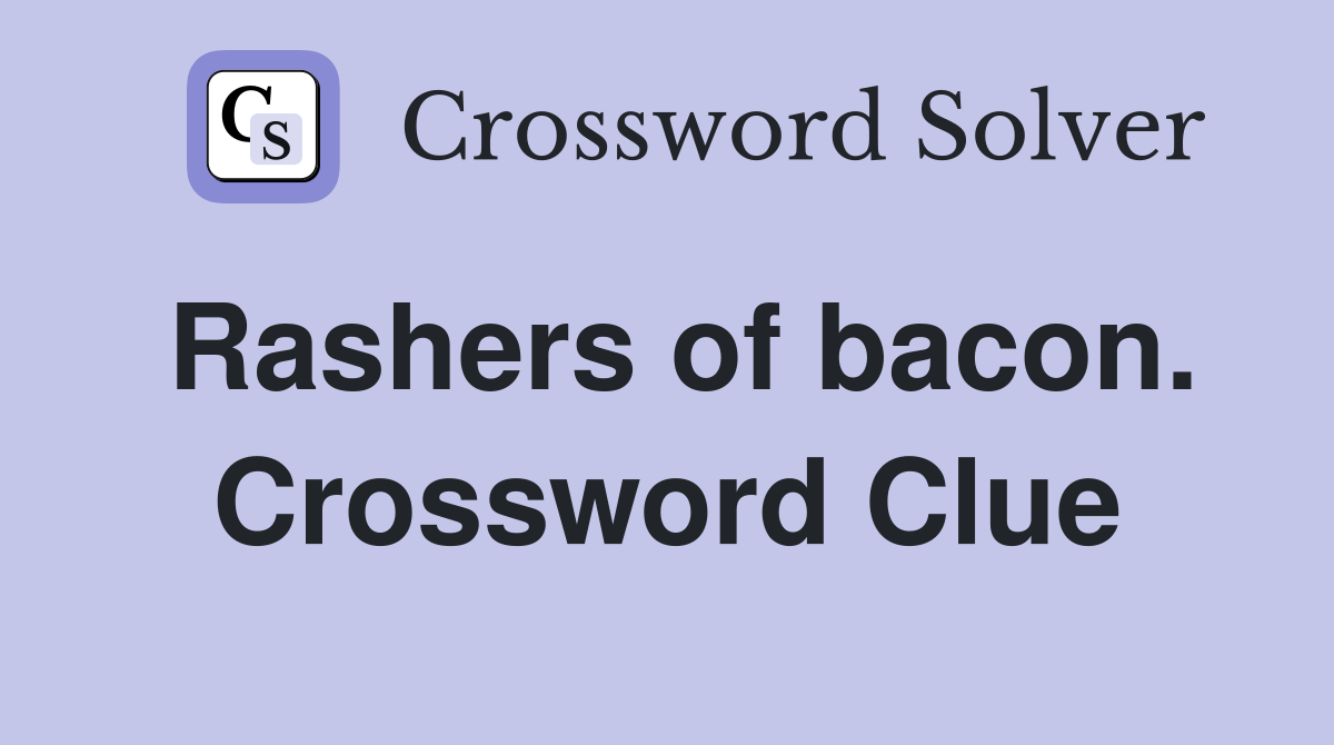 Rashers of bacon. Crossword Clue