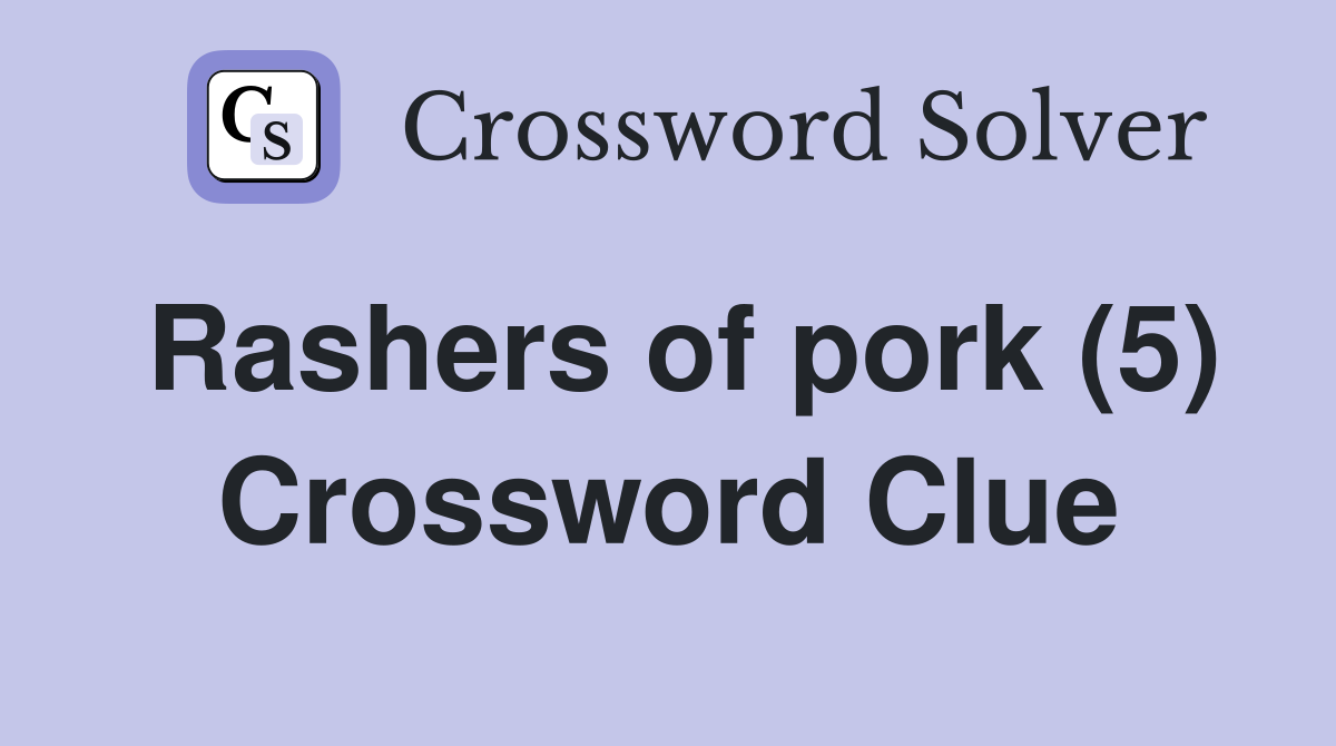Rashers of pork (5) Crossword Clue
