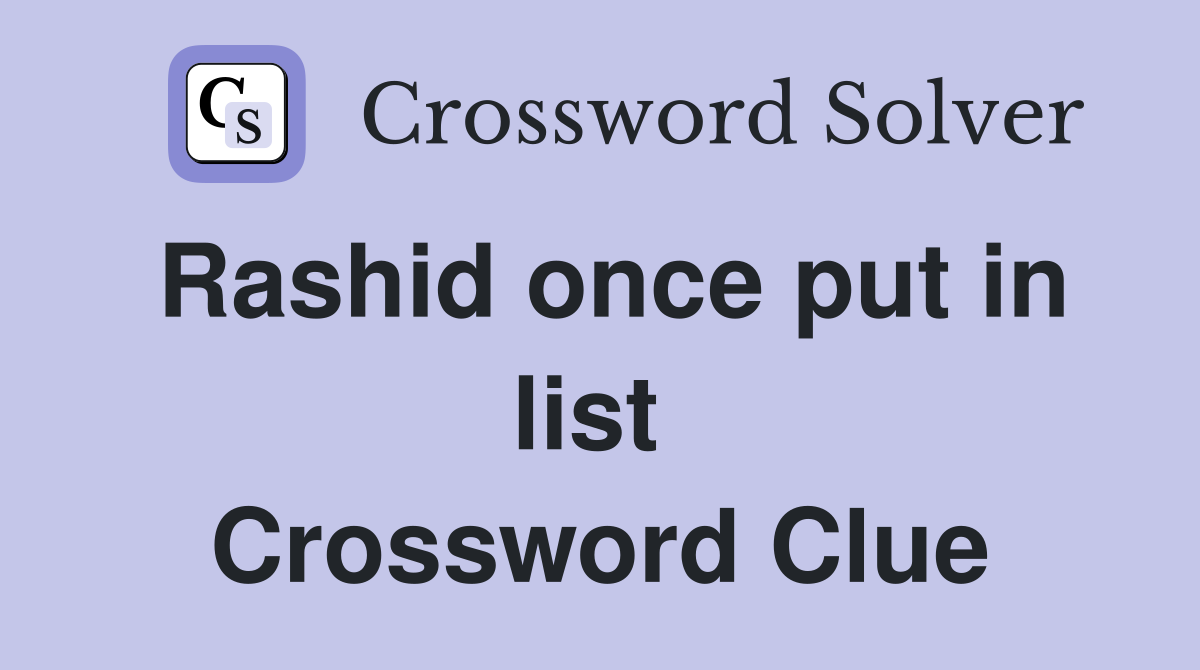 Rashid once put in list  Crossword Clue
