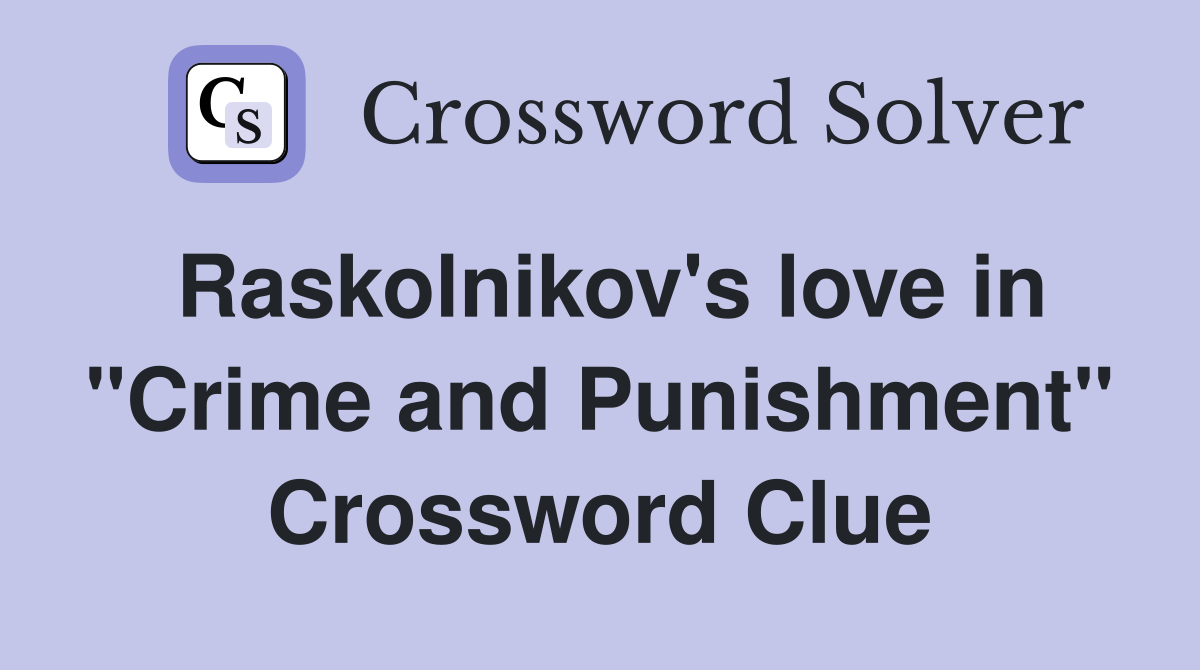 Raskolnikov's love in "Crime and Punishment" Crossword Clue