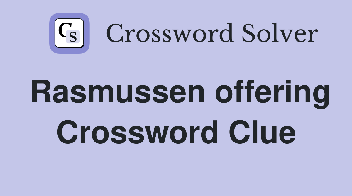 Rasmussen offering Crossword Clue