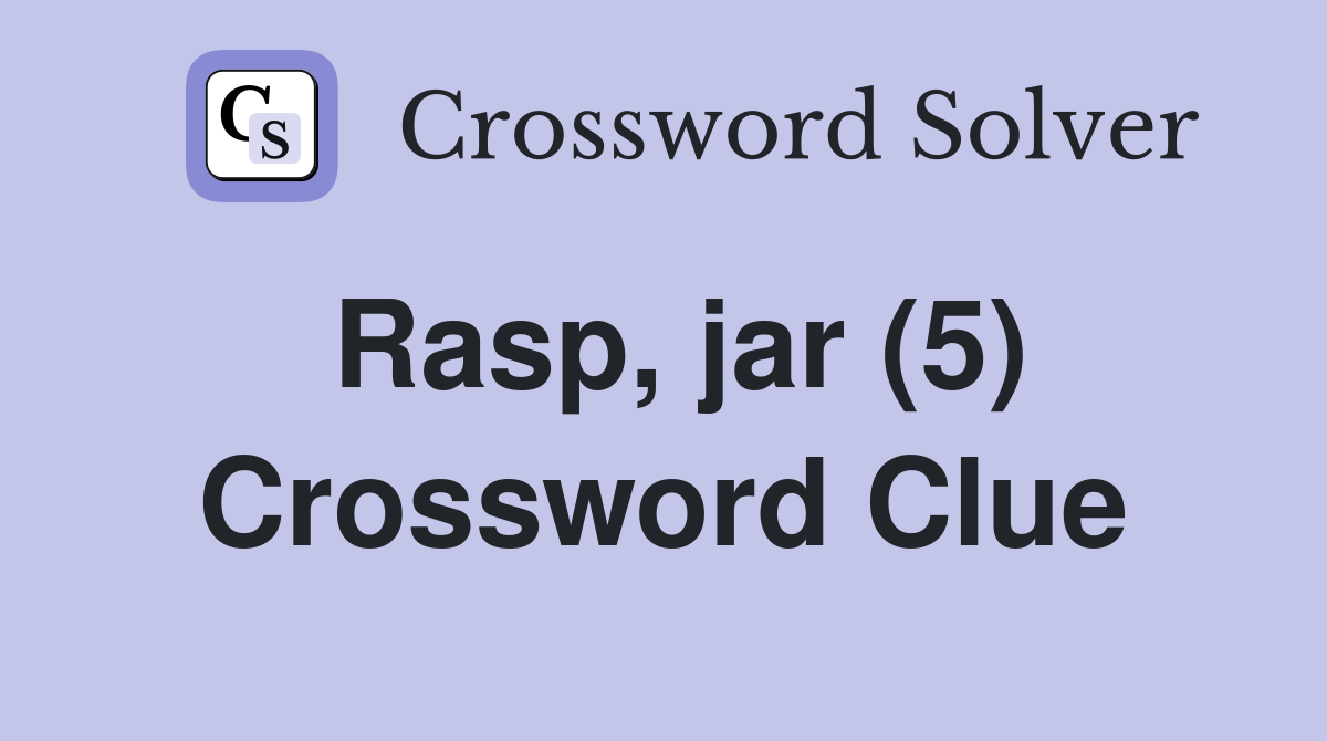 Rasp, jar (5) Crossword Clue